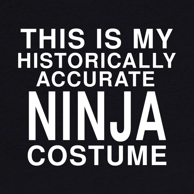 This Is My Historically Accurate Ninja Costume: Funny Halloween T-Shirt by Tessa McSorley